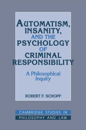 Automatism, Insanity, and the Psychology of Criminal Responsibility: A Philosophical Inquiry